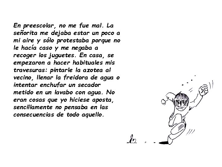 En preescolar, no me fue mal. La señorita me dejaba estar un poco a