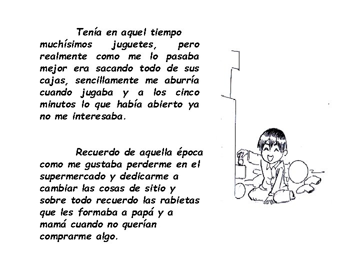 Tenía en aquel tiempo muchísimos juguetes, pero realmente como me lo pasaba mejor era