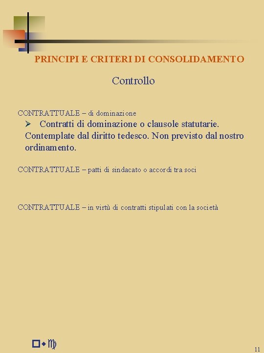 PRINCIPI E CRITERI DI CONSOLIDAMENTO Controllo CONTRATTUALE – di dominazione Ø Contratti di dominazione