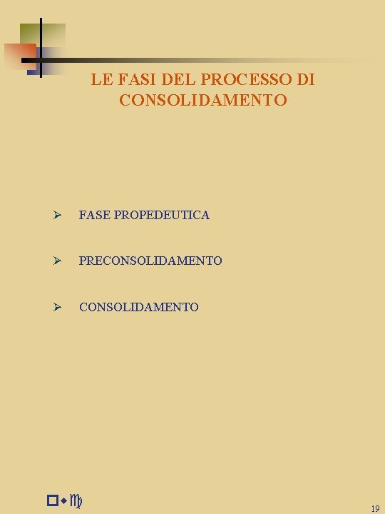 LE FASI DEL PROCESSO DI CONSOLIDAMENTO Ø FASE PROPEDEUTICA Ø PRECONSOLIDAMENTO Ø CONSOLIDAMENTO pwc