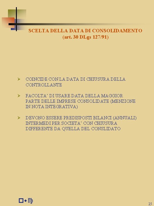 SCELTA DELLA DATA DI CONSOLIDAMENTO (art. 30 DLgs 127/91) Ø COINCIDE CON LA DATA