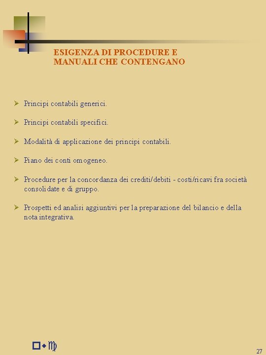 ESIGENZA DI PROCEDURE E MANUALI CHE CONTENGANO Ø Principi contabili generici. Ø Principi contabili