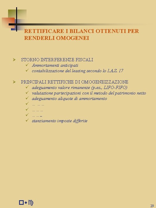 RETTIFICARE I BILANCI OTTENUTI PER RENDERLI OMOGENEI Ø STORNO INTERFERENZE FISCALI ü Ammortamenti anticipati