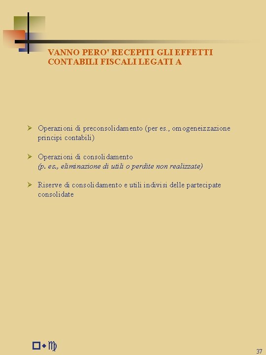 VANNO PERO' RECEPITI GLI EFFETTI CONTABILI FISCALI LEGATI A Ø Operazioni di preconsolidamento (per