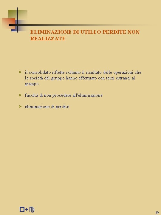 ELIMINAZIONE DI UTILI O PERDITE NON REALIZZATE Ø il consolidato riflette soltanto il risultato