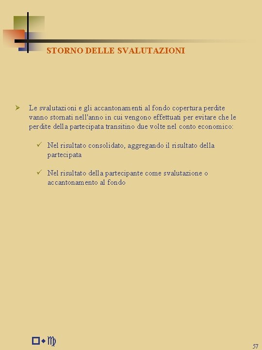 STORNO DELLE SVALUTAZIONI Ø Le svalutazioni e gli accantonamenti al fondo copertura perdite vanno