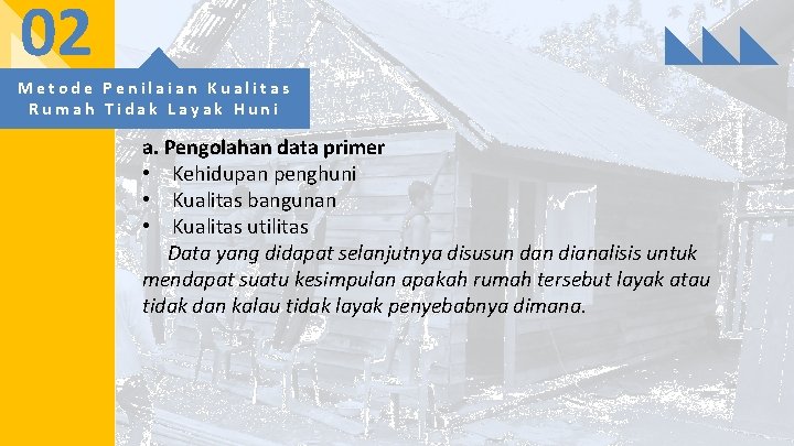 02 Metode Penilaian Kualitas Rumah Tidak Layak Huni a. Pengolahan data primer • Kehidupan