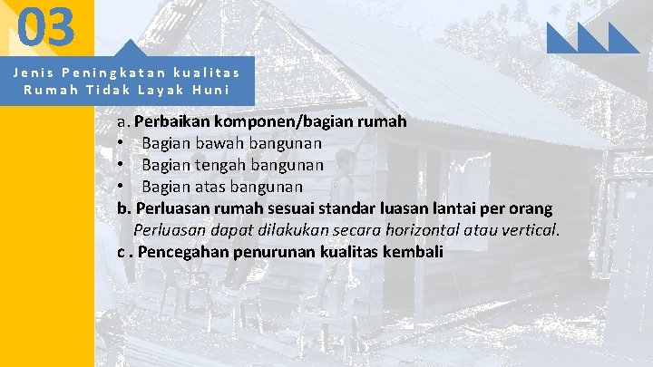 03 Jenis Peningkatan kualitas Rumah Tidak Layak Huni a. Perbaikan komponen/bagian rumah • Bagian