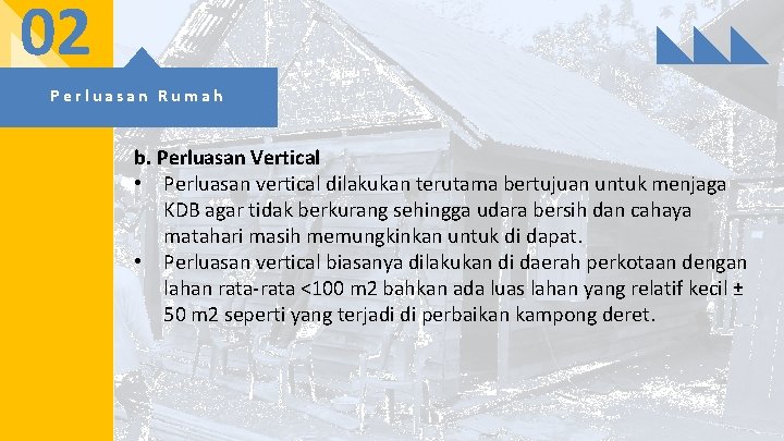 02 Perluasan Rumah b. Perluasan Vertical • Perluasan vertical dilakukan terutama bertujuan untuk menjaga