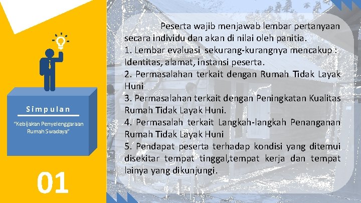 Simpulan “Kebijakan Penyelenggaraan Rumah Swadaya” 01 Peserta wajib menjawab lembar pertanyaan secara individu dan