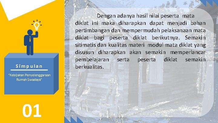 Simpulan “Kebijakan Penyelenggaraan Rumah Swadaya” 01 Dengan adanya hasil nilai peserta mata diklat ini