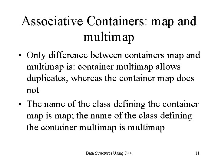 Associative Containers: map and multimap • Only difference between containers map and multimap is: