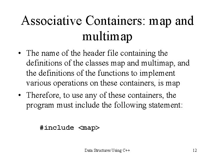 Associative Containers: map and multimap • The name of the header file containing the