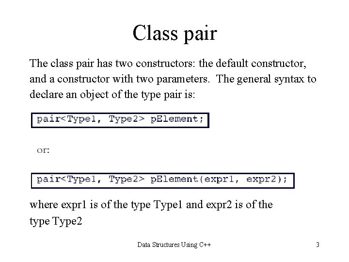 Class pair The class pair has two constructors: the default constructor, and a constructor Class pair The class pair has two constructors: the default constructor, and a constructor