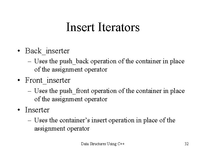 Insert Iterators • Back_inserter – Uses the push_back operation of the container in place Insert Iterators • Back_inserter – Uses the push_back operation of the container in place