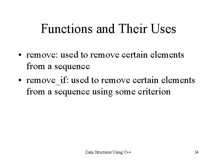 Functions and Their Uses • remove: used to remove certain elements from a sequence Functions and Their Uses • remove: used to remove certain elements from a sequence