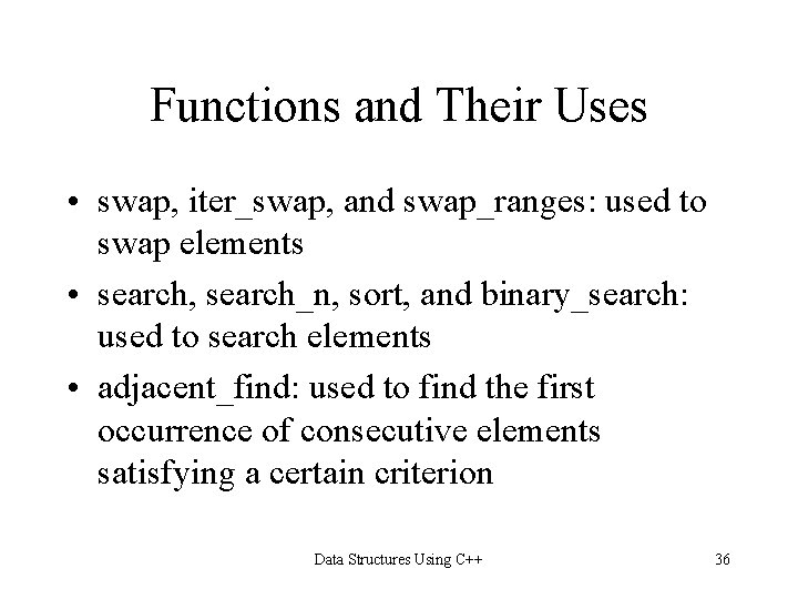 Functions and Their Uses • swap, iter_swap, and swap_ranges: used to swap elements • Functions and Their Uses • swap, iter_swap, and swap_ranges: used to swap elements •