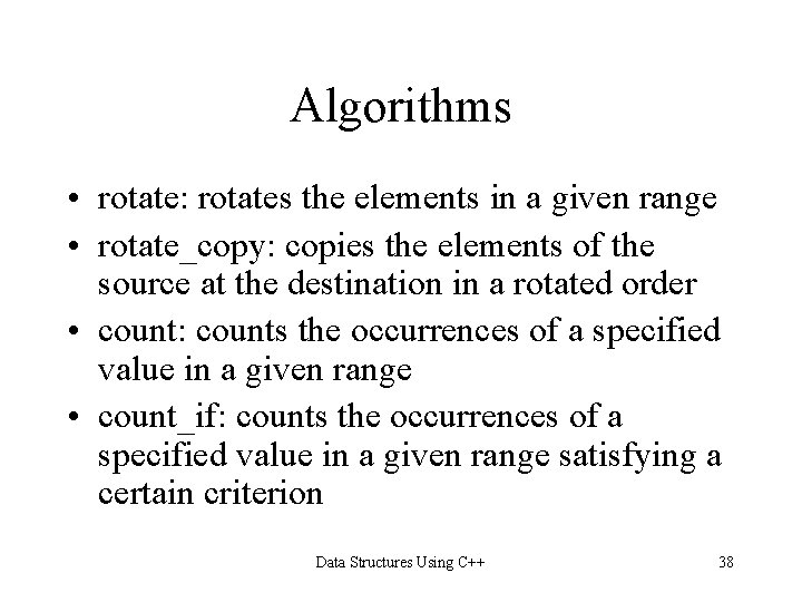 Algorithms • rotate: rotates the elements in a given range • rotate_copy: copies the Algorithms • rotate: rotates the elements in a given range • rotate_copy: copies the