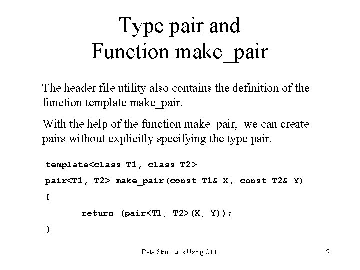 Type pair and Function make_pair The header file utility also contains the definition of Type pair and Function make_pair The header file utility also contains the definition of