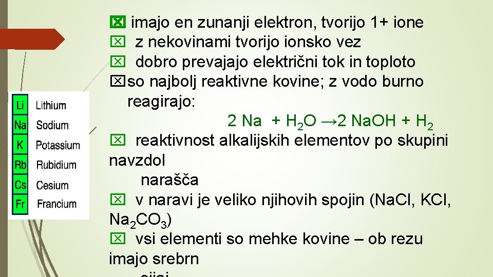  imajo en zunanji elektron, tvorijo 1+ ione z nekovinami tvorijo ionsko vez dobro