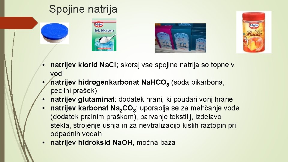 Spojine natrija • natrijev klorid Na. Cl; skoraj vse spojine natrija so topne v