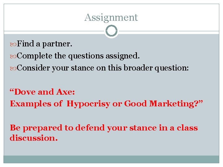 Assignment Find a partner. Complete the questions assigned. Consider your stance on this broader