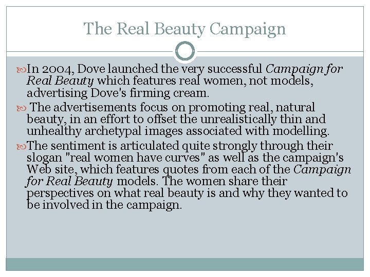 The Real Beauty Campaign In 2004, Dove launched the very successful Campaign for Real
