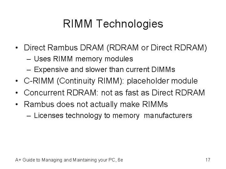 RIMM Technologies • Direct Rambus DRAM (RDRAM or Direct RDRAM) – Uses RIMM memory