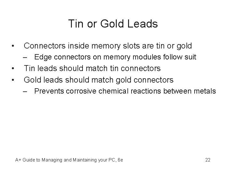 Tin or Gold Leads • Connectors inside memory slots are tin or gold –