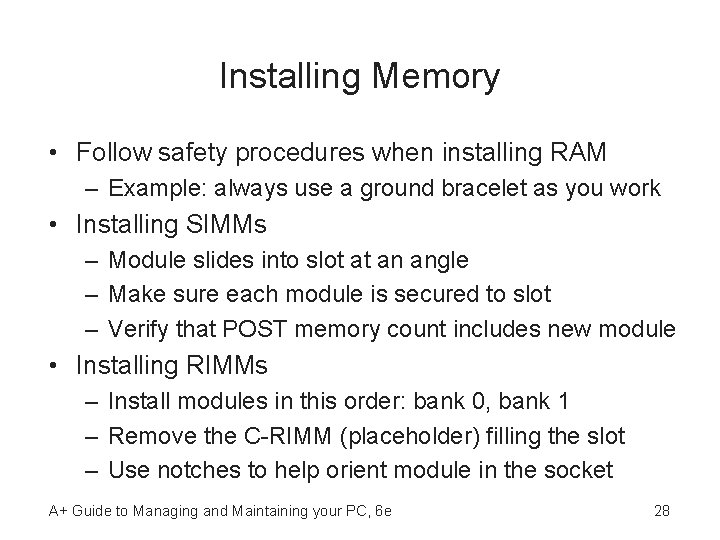 Installing Memory • Follow safety procedures when installing RAM – Example: always use a