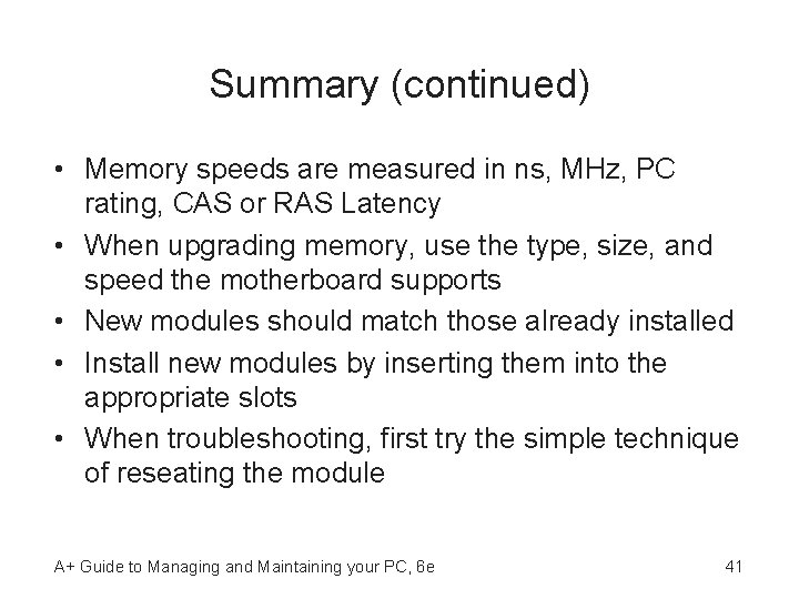 Summary (continued) • Memory speeds are measured in ns, MHz, PC rating, CAS or