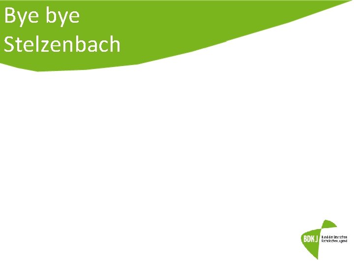 Bye bye Stelzenbach 