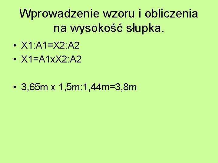 Wprowadzenie wzoru i obliczenia na wysokość słupka. • X 1: A 1=X 2: A