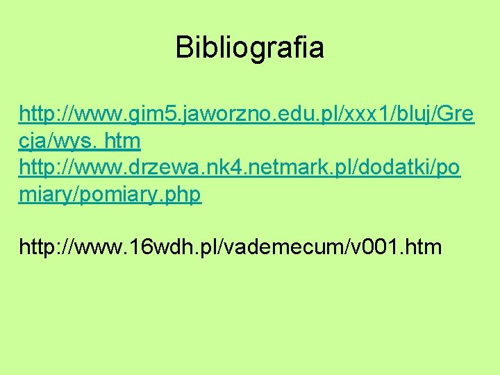 Bibliografia http: //www. gim 5. jaworzno. edu. pl/xxx 1/bluj/Gre cja/wys. htm http: //www. drzewa.