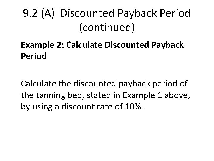 9. 2 (A) Discounted Payback Period (continued) Example 2: Calculate Discounted Payback Period Calculate