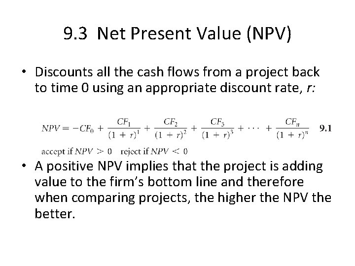 9. 3 Net Present Value (NPV) • Discounts all the cash flows from a