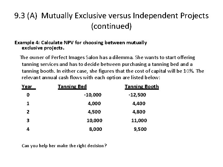 9. 3 (A) Mutually Exclusive versus Independent Projects (continued) Example 4: Calculate NPV for