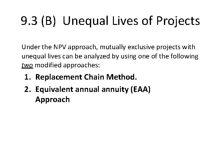 9. 3 (B) Unequal Lives of Projects Under the NPV approach, mutually exclusive projects