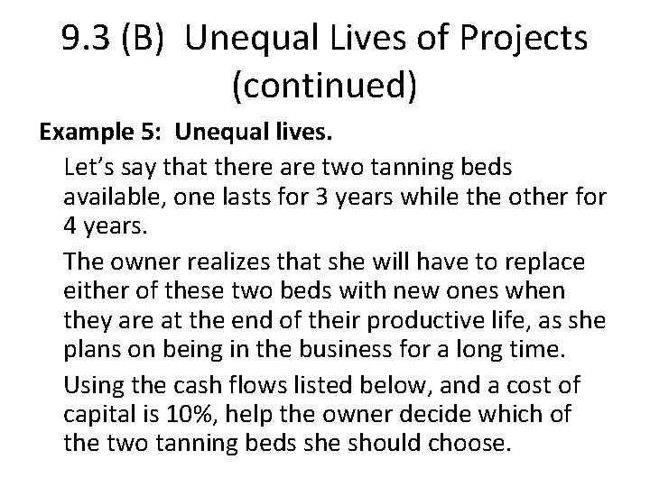 9. 3 (B) Unequal Lives of Projects (continued) Example 5: Unequal lives. Let’s say