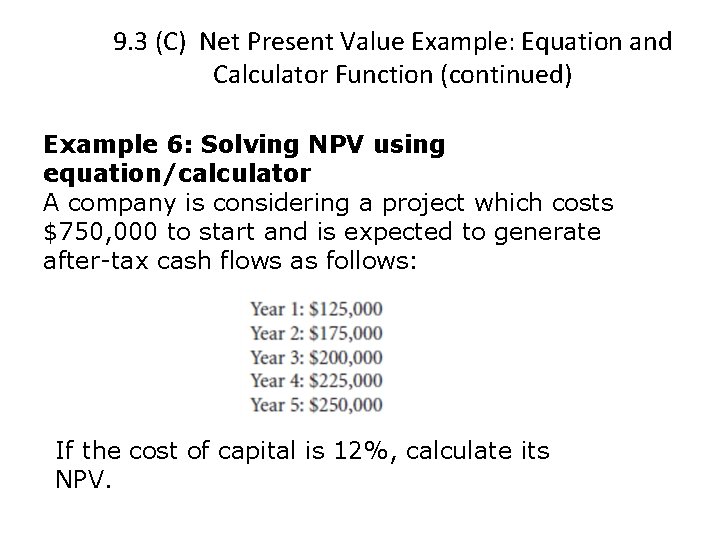 9. 3 (C) Net Present Value Example: Equation and Calculator Function (continued) Example 6: