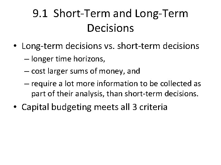 9. 1 Short-Term and Long-Term Decisions • Long-term decisions vs. short-term decisions – longer