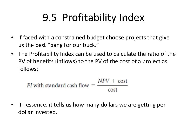 9. 5 Profitability Index • If faced with a constrained budget choose projects that