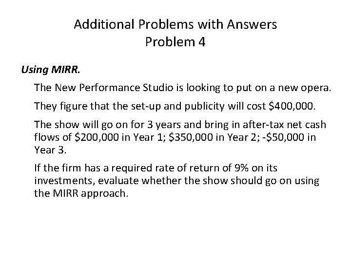 Additional Problems with Answers Problem 4 Using MIRR. The New Performance Studio is looking