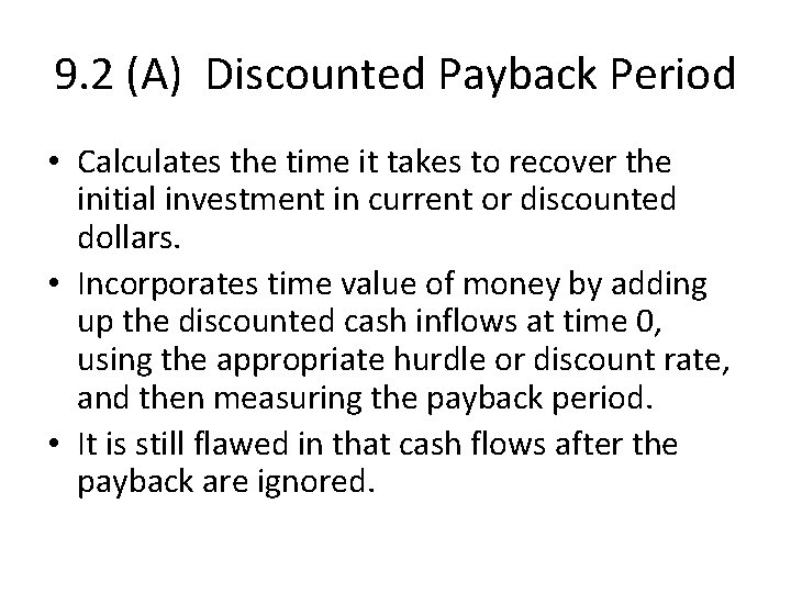 9. 2 (A) Discounted Payback Period • Calculates the time it takes to recover