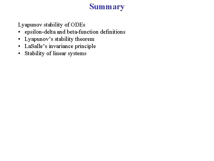 Summary Lyapunov stability of ODEs • epsilon-delta and beta-function definitions • Lyapunov’s stability theorem