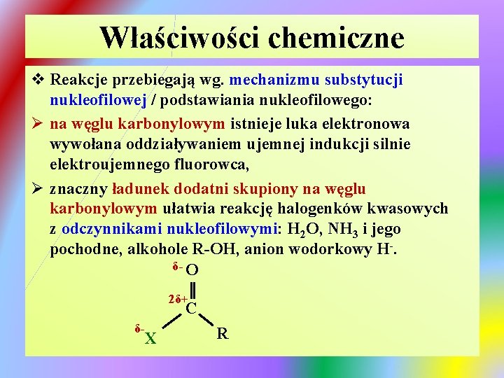 Właściwości chemiczne v Reakcje przebiegają wg. mechanizmu substytucji nukleofilowej / podstawiania nukleofilowego: Ø na Właściwości chemiczne v Reakcje przebiegają wg. mechanizmu substytucji nukleofilowej / podstawiania nukleofilowego: Ø na