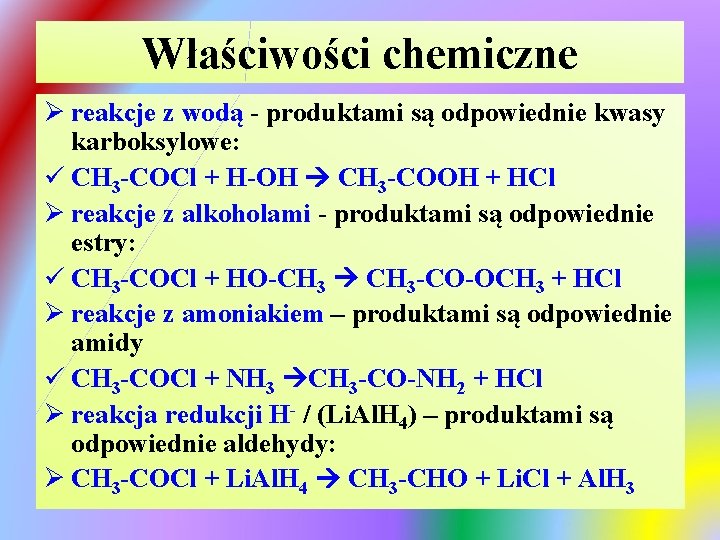 Właściwości chemiczne Ø reakcje z wodą - produktami są odpowiednie kwasy karboksylowe: ü CH Właściwości chemiczne Ø reakcje z wodą - produktami są odpowiednie kwasy karboksylowe: ü CH