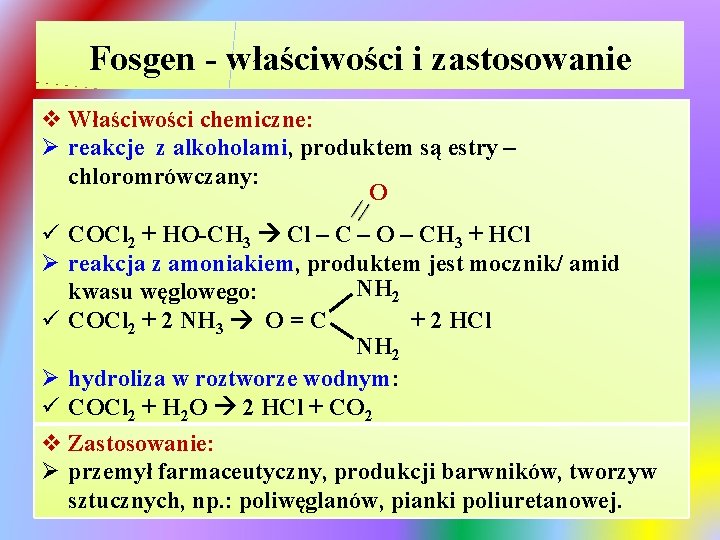 Fosgen - właściwości i zastosowanie v Właściwości chemiczne: Ø reakcje z alkoholami, produktem są Fosgen - właściwości i zastosowanie v Właściwości chemiczne: Ø reakcje z alkoholami, produktem są
