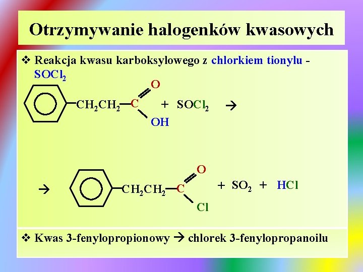 Otrzymywanie halogenków kwasowych v Reakcja kwasu karboksylowego z chlorkiem tionylu SOCl 2 O CH Otrzymywanie halogenków kwasowych v Reakcja kwasu karboksylowego z chlorkiem tionylu SOCl 2 O CH