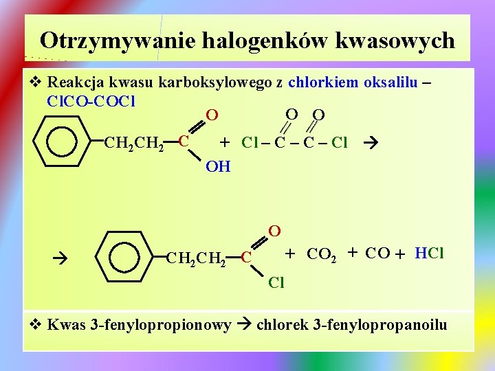 Otrzymywanie halogenków kwasowych v Reakcja kwasu karboksylowego z chlorkiem oksalilu – Cl. CO-COCl O Otrzymywanie halogenków kwasowych v Reakcja kwasu karboksylowego z chlorkiem oksalilu – Cl. CO-COCl O